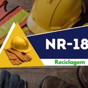NR 18 — INTEGRAÇÃO DE SEGURANÇA NA CONSTRUÇÃO CIVIL — RECICLAGEM (16 Horas)